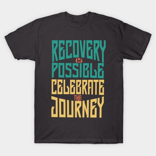 Recovery is Possible -Celebrate T-Shirt by DesignXpression22